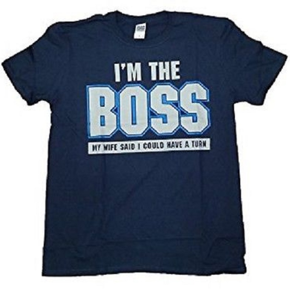 I'M THE BOSS MY WIFE SAYS I CAN HAVE A TURN TEE